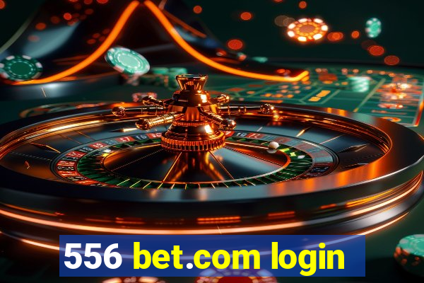 556 bet.com login